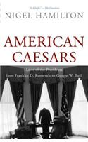 American Caesars: Lives of the Presidents from Franklin D. Roosevelt to George W. Bush