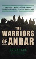 Warriors of Anbar: The Marines Who Crushed Al Qaeda--The Greatest Untold Story of the Iraq War