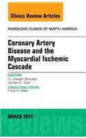 Coronary Artery Disease and the Myocardial Ischemic Cascade, an Issue of Radiologic Clinics of North America