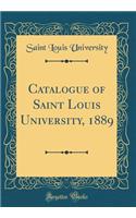 Catalogue of Saint Louis University, 1889 (Classic Reprint)