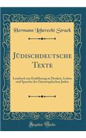 Ju&#776;dischdeutsche Texte: Lesebuch Zur Einfu&#776;hrung in Denken, Leben Und Sprache Der Osteuropa&#776;ischen Juden (Classic Reprint): Lesebuch Zur Einfu&#776;hrung in Denken, Leben Und Sprache Der Osteuropa&#776;ischen Juden (Classic Reprint)