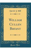 William Cullen Bryant (Classic Reprint)