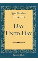 Day Unto Day (Classic Reprint)