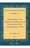 Zeitschrift Des Vereins Fï¿½r Hessische Geschichte Und Landeskunde, 1882, Vol. 9 (Classic Reprint)