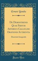 de Demosthenis Quae Fertur Adversus Calliclem Orationis Authentia: Dissertatio Inauguralis (Classic Reprint)