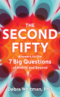 The Second Fifty - Answers to the 7 Big Questions of Midlife and Beyond