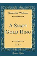 A Snapt Gold Ring, Vol. 2 of 2 (Classic Reprint)