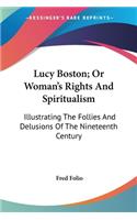 Lucy Boston; Or Woman's Rights And Spiritualism