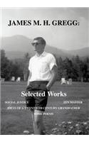 James M. H. Gregg: Selected Works: Social Justice Zen Master Ideas of a Twentieth Century Grandfather Some Poems(English)