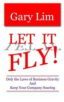 Let It Fly! Defy the Laws of Business Gravity and Keep Your Company Soaring