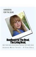 Handbook For The Dead, The Living Dead, And Those Who Occasionally Wished They Were Dead