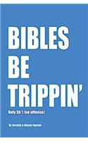Bibles Be Trippin'