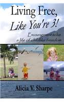 Living Free, Like You're 3!