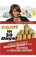 Cash In 30 Days!: A Quick Start Guide To Buying And Selling Houses.