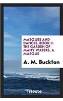 Masques and dances, Book II: The Garden of many waters, a masque