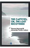 The Captives; Or, The Lost Recovered