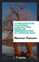 A Vindication of the Hymn Te Deum Laudamus, from Errors and Mifreprefentations of a Thoufand Years