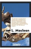 The History of the Celtic Language; Wherein It Is Shown to Be Based Upon Natural Principles, And, Elementarily Considered, Contemporaneous with the Infancy of the Human Family