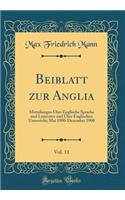 Beiblatt Zur Anglia, Vol. 11: Mitteilungen ï¿½ber Englische Sprache Und Litteratur Und ï¿½ber Englischen Unterricht; Mai 1900-Dezember 1900 (Classic Reprint)