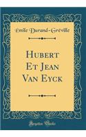 Hubert Et Jean Van Eyck (Classic Reprint)