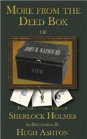 More from the Deed Box of John H. Watson MD: Further Untold Tales of Sherlock Holmes