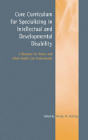 Core Curriculum for Specializing in Intellectual and Developmental Disability: A Resource for Nurses and Other Health Care Professionals