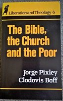 Bible, the Church and the Poor: Vol 6 (Liberation & Theology S.)