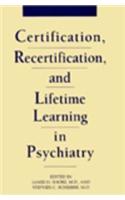 Certification, Recertification and Lifetime Learning in Psychiatry