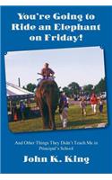 You're Going To Ride An Elephant On Friday!