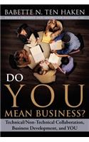 Do YOU Mean Business? Technical/Non-Technical Collaboration, Business Development and YOU