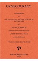 Gynecocracy. A narrative of the Adventures and Psychological Experiences of Julian Robinson (afterwards Viscount Ladywood) Under Petticoat-Rule, written by himself