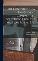 Constitution a Pro-slavery Compact, or, Selections From the Madison Papers, Etc.