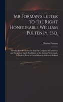 Mr Forman's Letter to the Right Honourable William Pulteney, Esq.