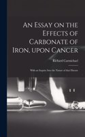 Essay on the Effects of Carbonate of Iron, Upon Cancer