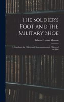 Soldier's Foot and the Military Shoe; a Handbook for Officers and Noncommissioned Officers of the Line