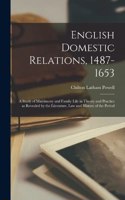 English Domestic Relations, 1487-1653: A Study of Matrimony and Family Life in Theory and Practice as Revealed by the Literature, law and History of the Period