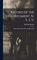 Record of the 114Th Regiment, N. Y. S. V.: Where It Went, What It Saw, and What It Did