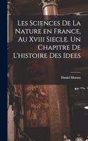 Les sciences de la nature en France, au xviii siecle. Un chapitre de l'histoire des idees