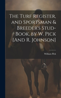 Turf Register, and Sportsman & Breeder's Stud-Book, by W. Pick [And R. Johnson]