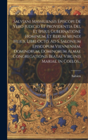 Salviani Massiliensis Episcopi De Vero Judicio Et Providentia Dei, Et Ipsius Gubernatione Hominum, Et Rerum Mundi Hujus, Libri Octo, Ad S. Salonium Episcopum Viennensem. Dominorum, Dominorum Almae Congregationis Beatae Virginis Mariae, In Coelos...