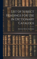 List of Subject Headings for Use in Dictionary Catalogs