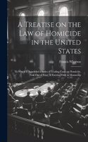 Treatise on the law of Homicide in the United States