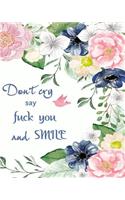 Don't Cry Say FuckYou and Smile