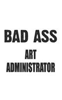 Bad Ass Art Administrator: Notebook: Creative Art Administrator Notebook, Journal Gift, Diary, Doodle Gift or Notebook 6 x 9 Compact Size- 109 Blank Lined Pages