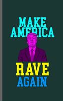 Make America rave again: American Flag USA President Donald Trump Liberty Political Trump Make Liberals Cry Again Gift Day Communism Democrat Activist Impeach 45 Trump Anti 