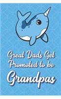 Great Dads Get Promoted To Be Grandpas: Narwhal Funny Cute Father's Day Journal Notebook From Sons Daughters Girls and Boys of All Ages. Great Gift or Dads Fathers Parents New Parents Dads