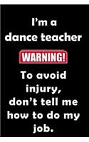 I'm a dance teacher. To avoid injury don't tell me how to do my job.