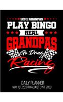 Some Grandpas Play Bingo Real Grandpas Go Drag Racing Daily Planner May 1st, 2019 to August 31st, 2020: Funny Grandfather Race Daily Planner
