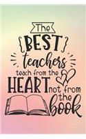 The Best Teachers Teach From The Heart Not From The Book