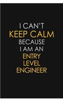 I Can't Keep Calm Because I Am An Entry Level Engineer